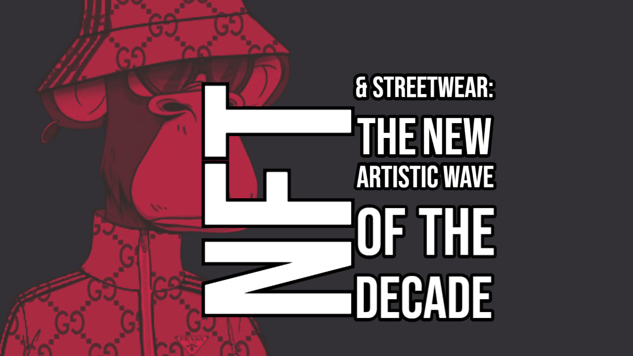 NFT & STREETWEAR : THE NEW ARTISTIC WAVE OF THE DECADE
